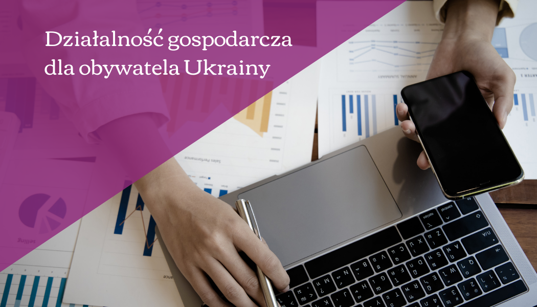 Działalność gospodarcza dla obywatela Ukrainy – jak otworzyć firmę lub przenieść biznes do Polski?